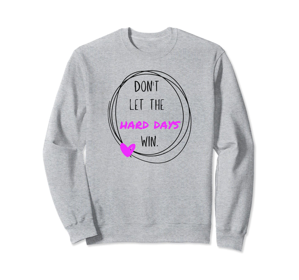 Dont Let Hard Days Win Sweatshirt - Minimalist Print for Adults - T-Shirt, Sweatshirt, Hoodie