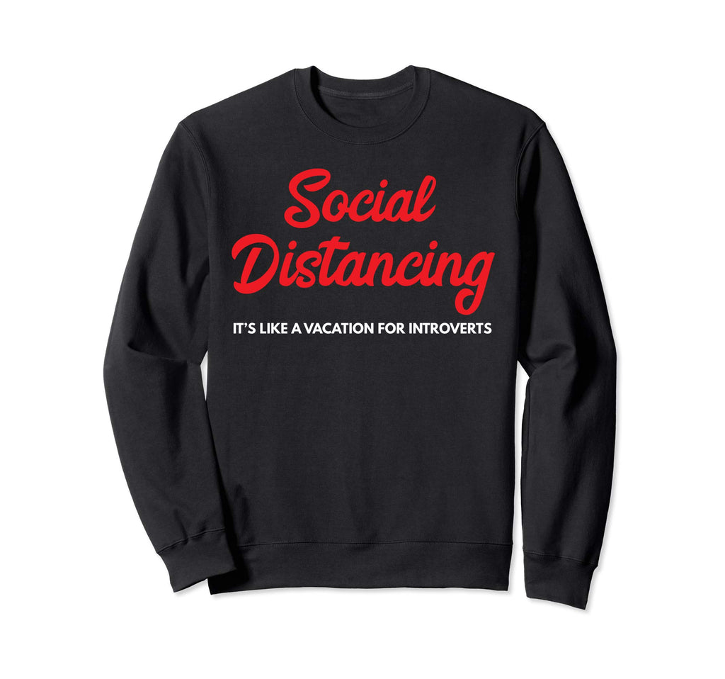 Funny Social Distancing Its Sweatshirt - Casual Everyday Wear Men Women - T-Shirt, Sweatshirt, Hoodie