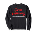 Funny Social Distancing Its Sweatshirt - Casual Everyday Wear Men Women - T-Shirt, Sweatshirt, Hoodie