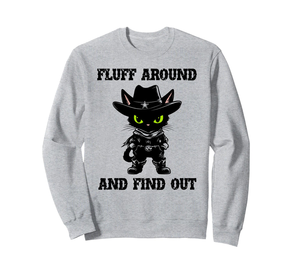 Fluff Around Find Out Meowdy Cat Sweatshirt - Trendy Graphic for Adults - T-Shirt, Sweatshirt, Hoodie