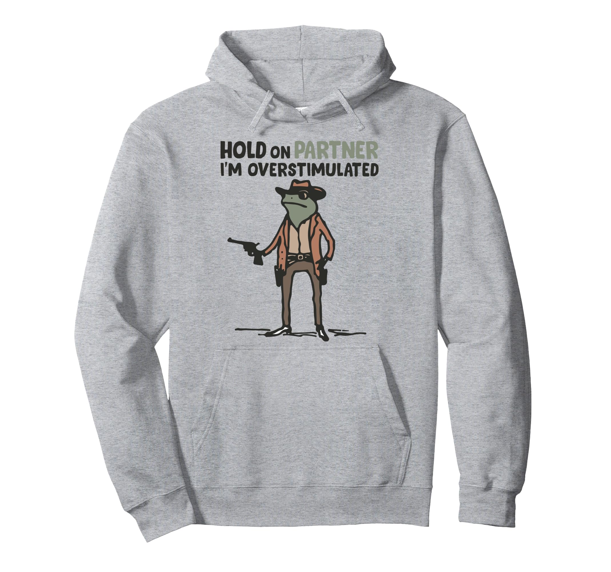 Hold Partner Im Overstimulated Frog Hoodie - Aesthetic Graphic Men Women - T-Shirt, Sweatshirt, Hoodie