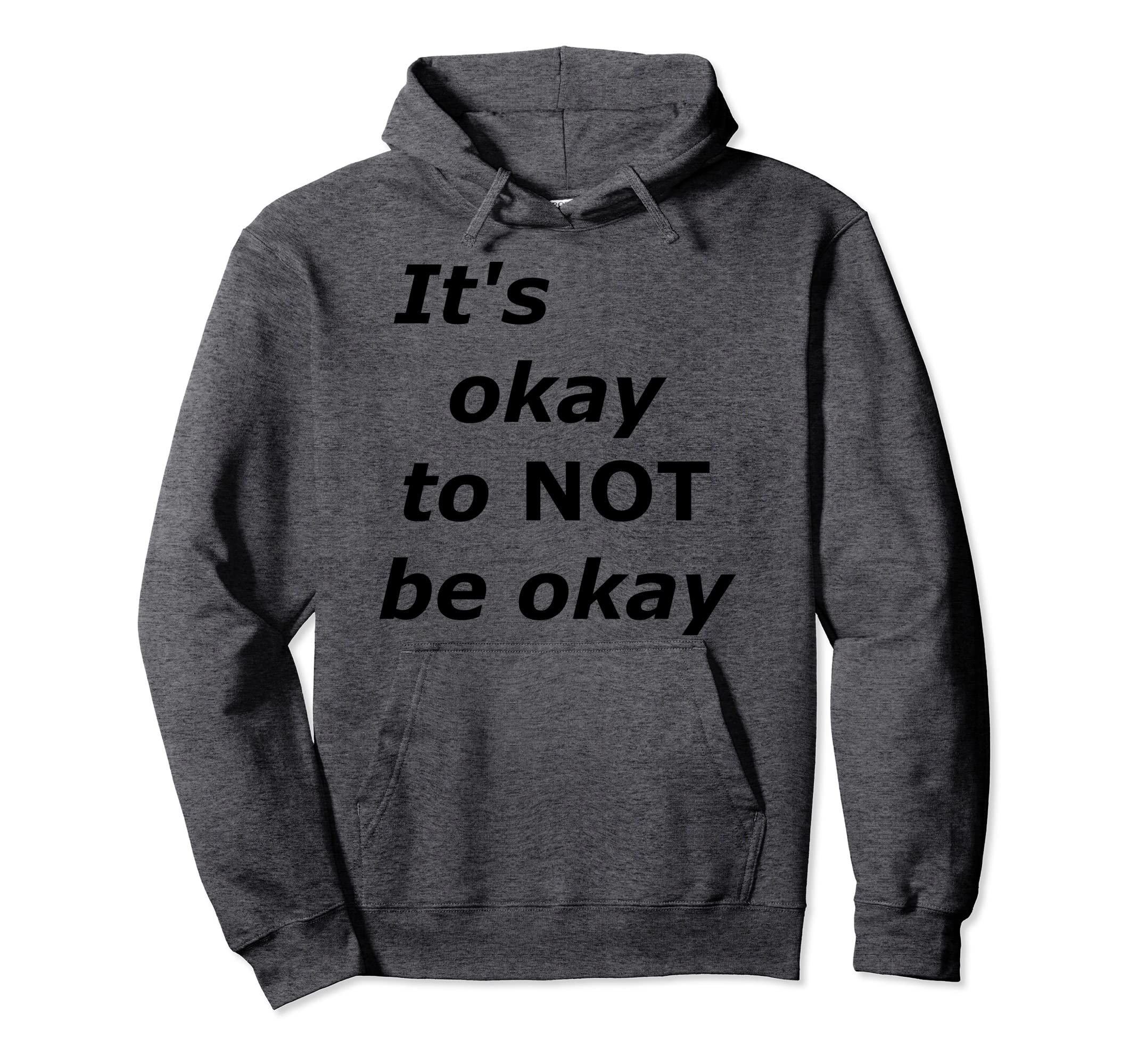 Its Okay To Not Be Okay Hoodie - Casual Everyday Wear Unisex - T-Shirt, Sweatshirt, Hoodie
