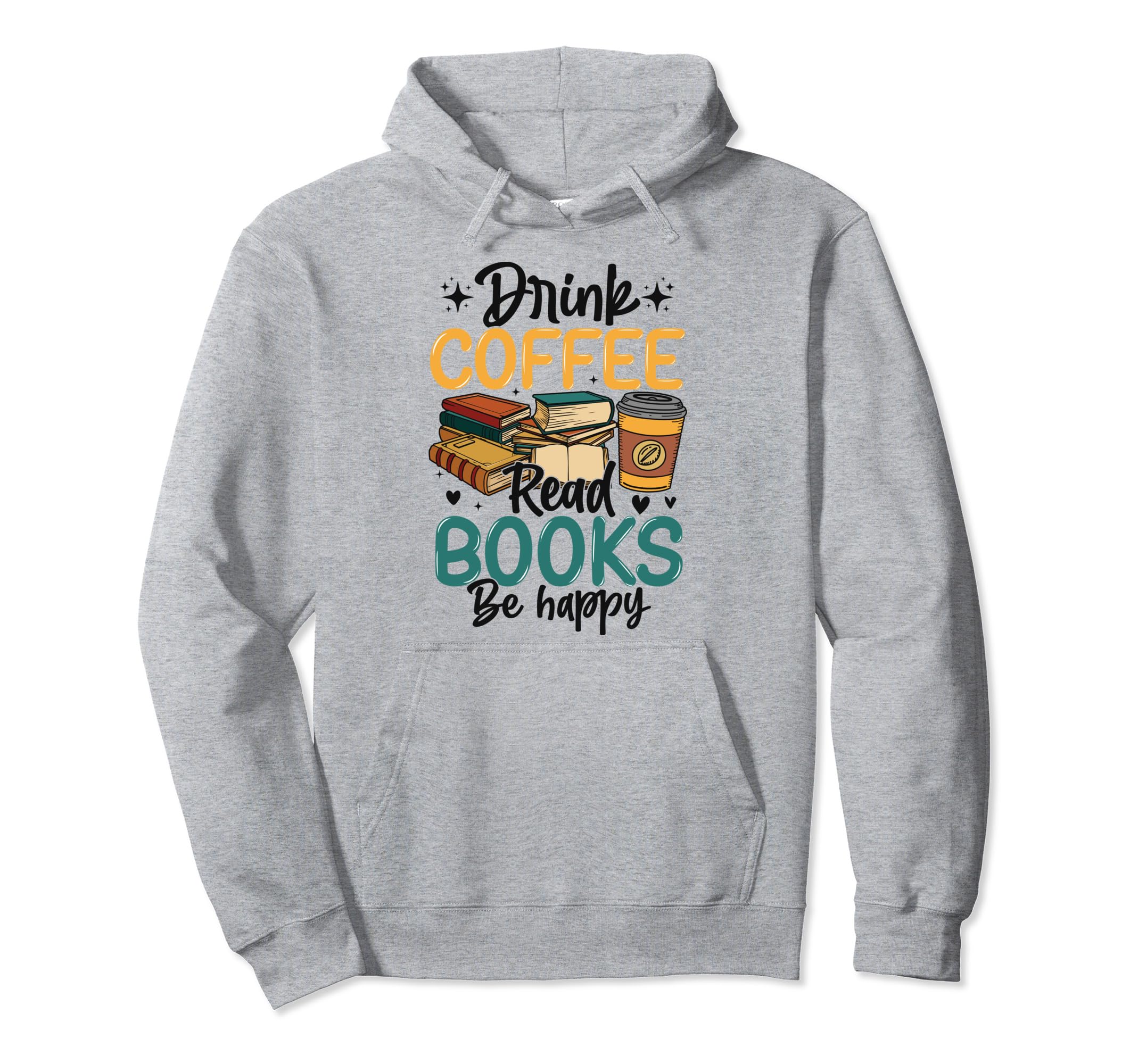 Drink Coffee Read Books Be Happy Bookworm Hoodie - Minimalist Print Unisex - T-Shirt, Sweatshirt, Hoodie