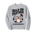 Hold Partner Im Overstimulated Funny Sweatshirt - Unique Graphic for Adults - T-Shirt, Sweatshirt, Hoodie