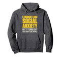 I Thought I Had Social Anxiety Hoodie - Casual Everyday Wear for Adults - T-Shirt, Sweatshirt, Hoodie