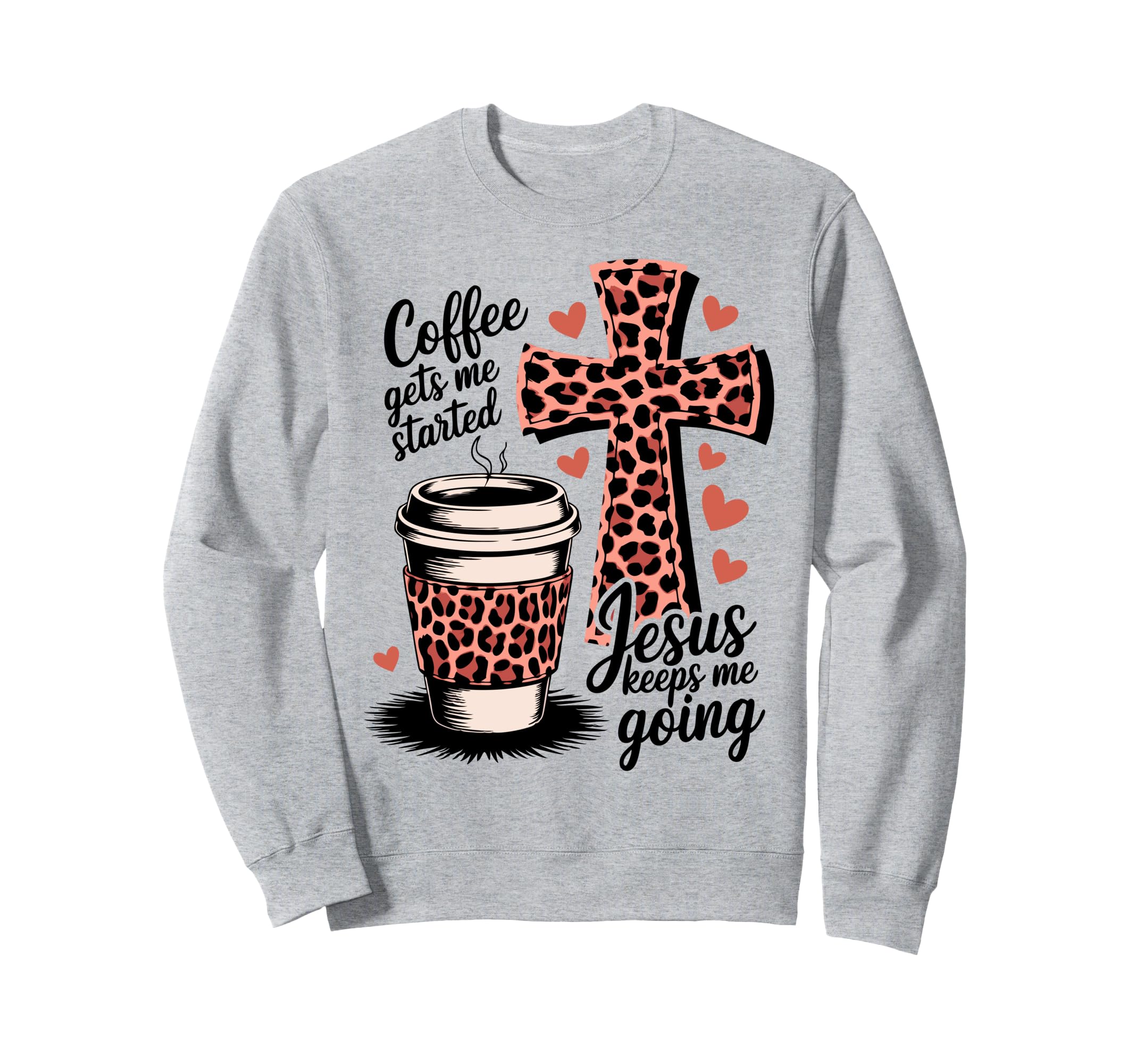 Coffee Gets Me Started Jesus Keeps Me Sweatshirt - Custom Art Print Unisex - T-Shirt, Sweatshirt, Hoodie
