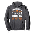 Emotional Support Human Do Not Pet Funny Hoodie - Custom Art Print Unisex - T-Shirt, Sweatshirt, Hoodie