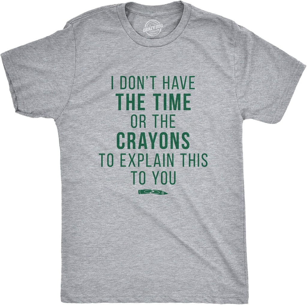 Crazy Dog I Don't Have The Time Or The Crayons to Explain This to You Funny Sarcastic Shirt - T-Shirt, Sweatshirt, Hoodie