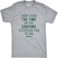 Crazy Dog I Don't Have The Time Or The Crayons to Explain This to You Funny Sarcastic Shirt - T-Shirt, Sweatshirt, Hoodie