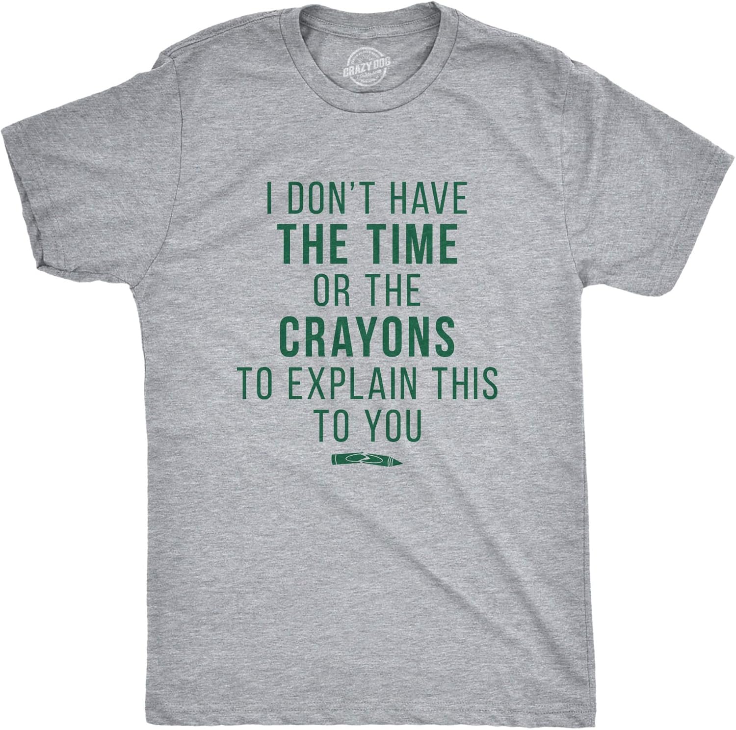 Crazy Dog I Don't Have The Time Or The Crayons to Explain This to You Funny Sarcastic Shirt - T-Shirt, Sweatshirt, Hoodie