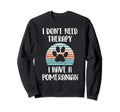 I Dont Need Therapy I Have Sweatshirt - Custom Art Print for Adults - T-Shirt, Sweatshirt, Hoodie