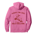 Sorry Im Late I Was Dilly Dallying Hoodie - Aesthetic Graphic for Adults - T-Shirt, Sweatshirt, Hoodie