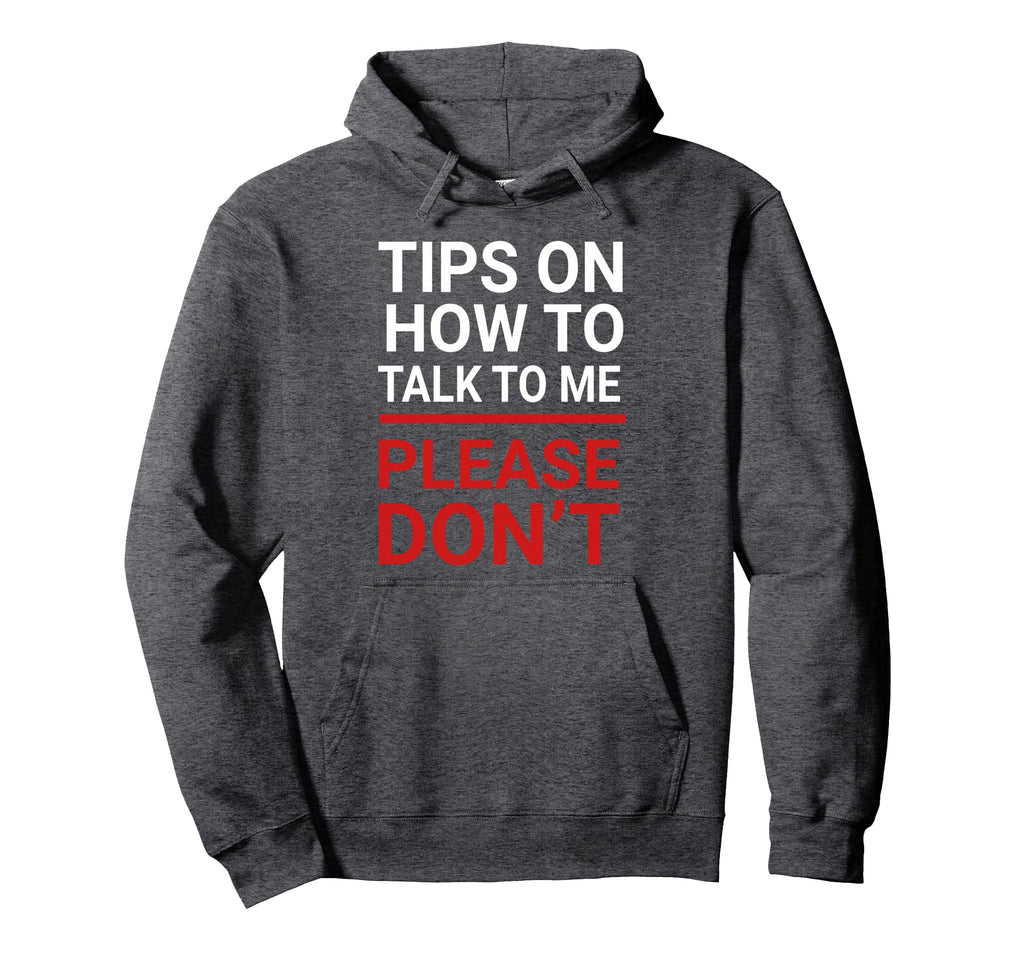 Tips How To Talk To Me Please Hoodie - Casual Everyday Wear for Adults - T-Shirt, Sweatshirt, Hoodie