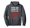 Tips How To Talk To Me Please Hoodie - Casual Everyday Wear for Adults - T-Shirt, Sweatshirt, Hoodie