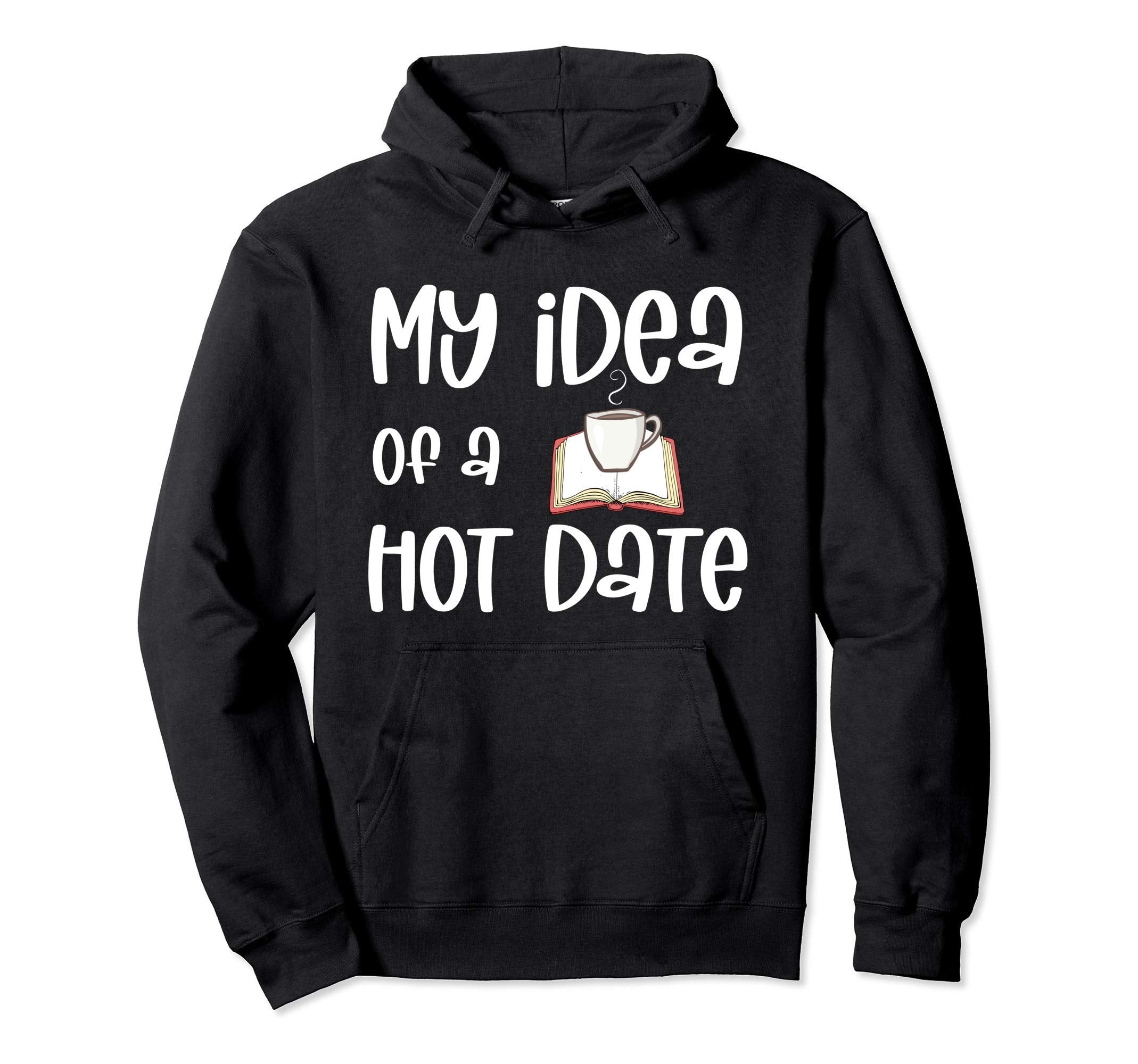 My Hot Date Coffee Books Hoodie - Fun Novelty Design Unisex - T-Shirt, Sweatshirt, Hoodie