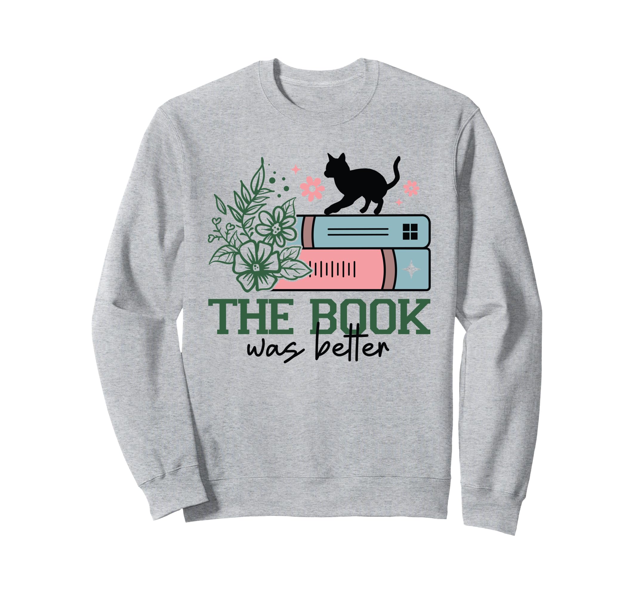 Book Was Better Sweatshirt - Unique Graphic Men Women - T-Shirt, Sweatshirt, Hoodie
