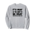 Inspirational Mental Health Matters Sweatshirt - Novelty Apparel Unisex - T-Shirt, Sweatshirt, Hoodie
