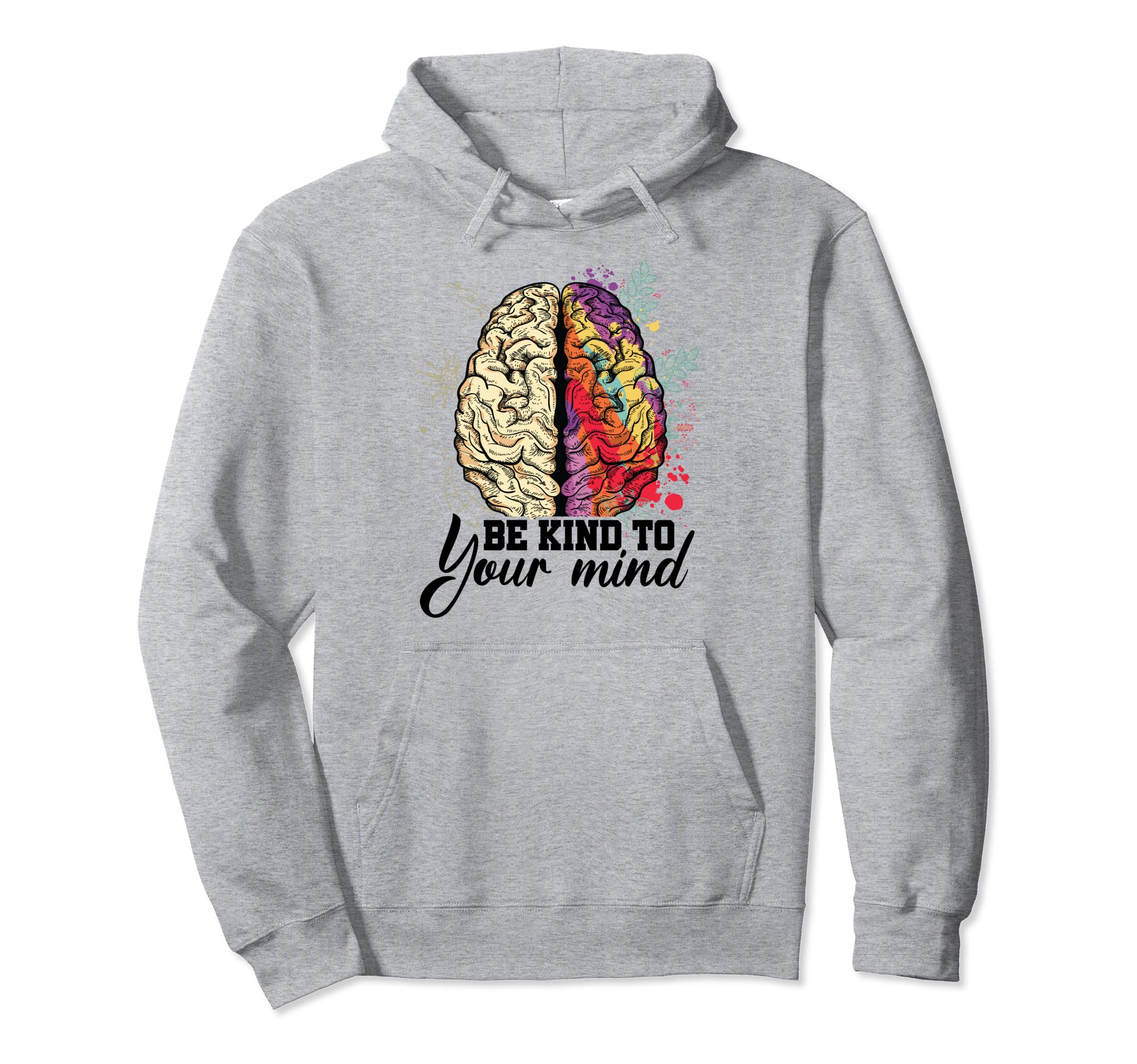 Be Kind To Your Mind Mental Health Hoodie - Unique Graphic Men Women - T-Shirt, Sweatshirt, Hoodie