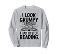 I Grumpy Its Because I Had To Stop Sweatshirt - Minimalist Print Men Women - T-Shirt, Sweatshirt, Hoodie