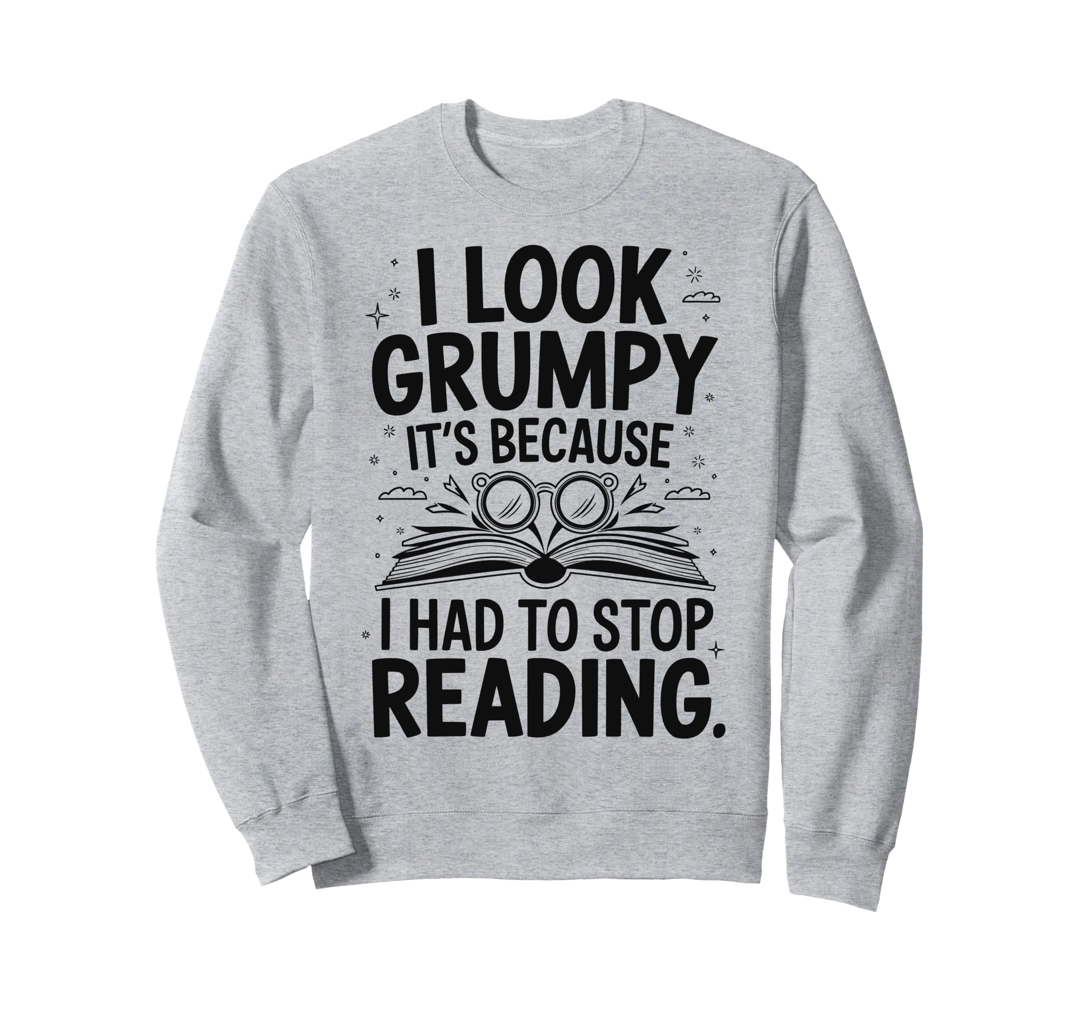 I Grumpy Its Because I Had To Stop Sweatshirt - Minimalist Print Men Women - T-Shirt, Sweatshirt, Hoodie