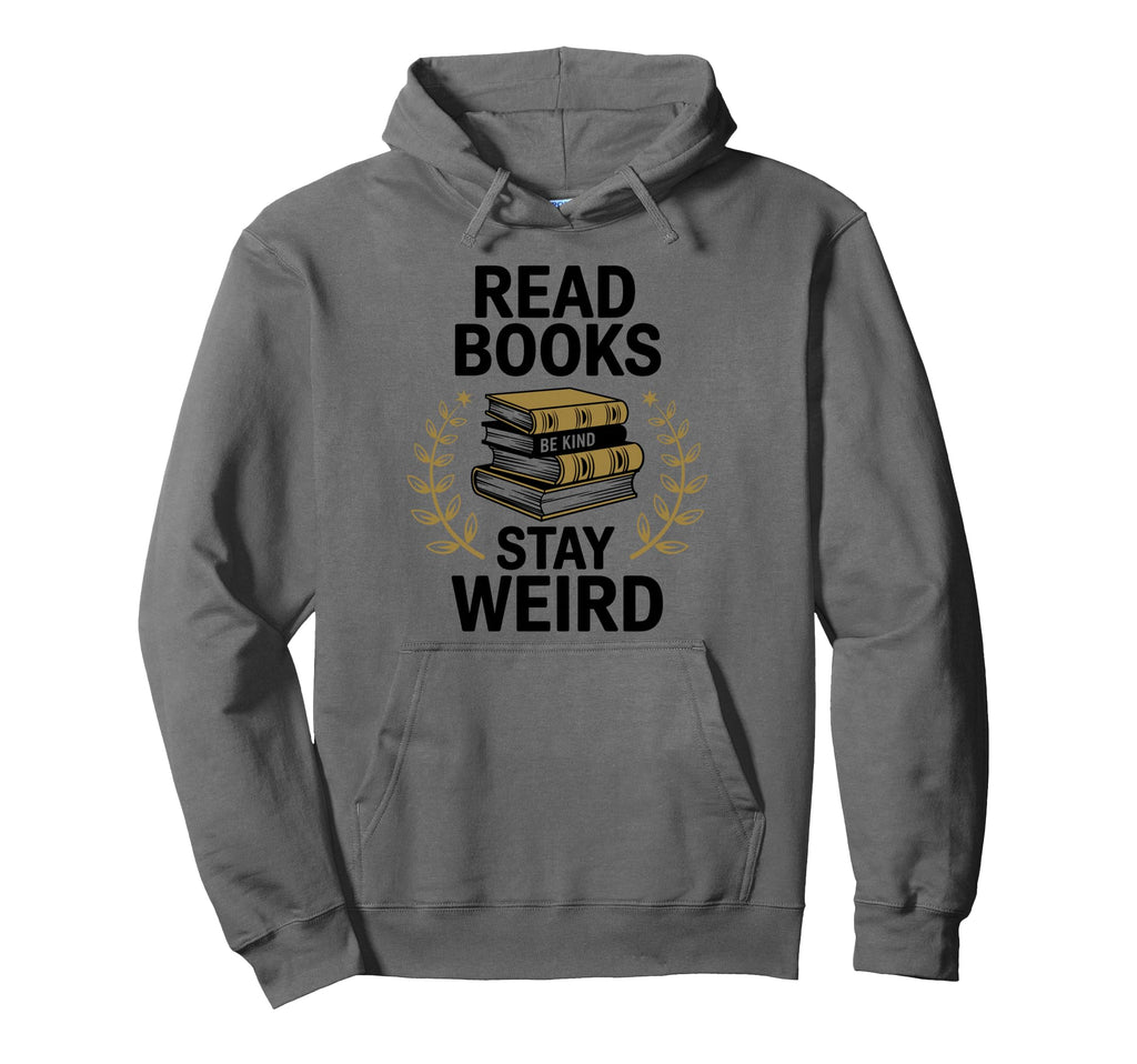 Read Books Be Kind Stay Weird Booklover Hoodie - Trendy Graphic for Adults - T-Shirt, Sweatshirt, Hoodie