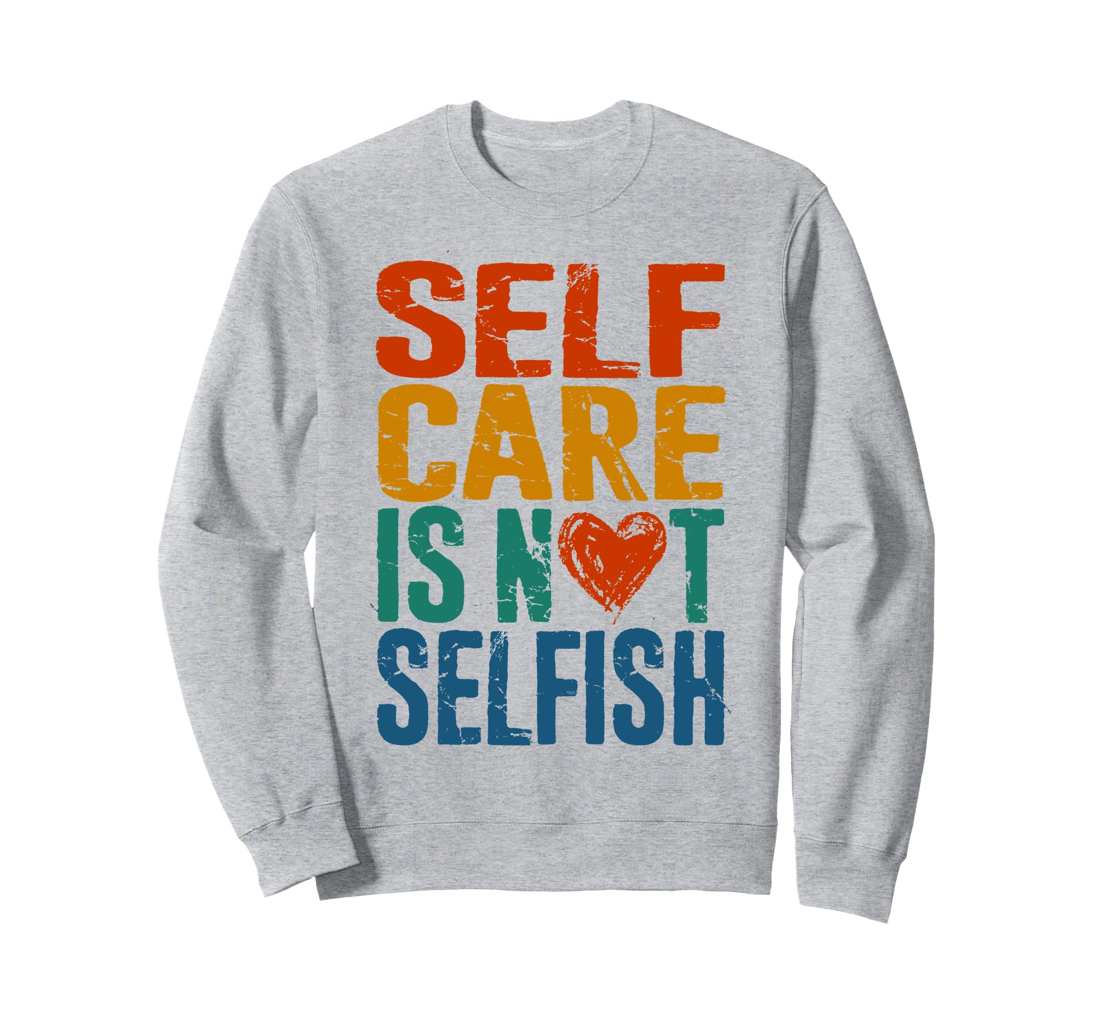 Self Care Is Not Selfish Mental Sweatshirt - Trendy Graphic Men Women - T-Shirt, Sweatshirt, Hoodie