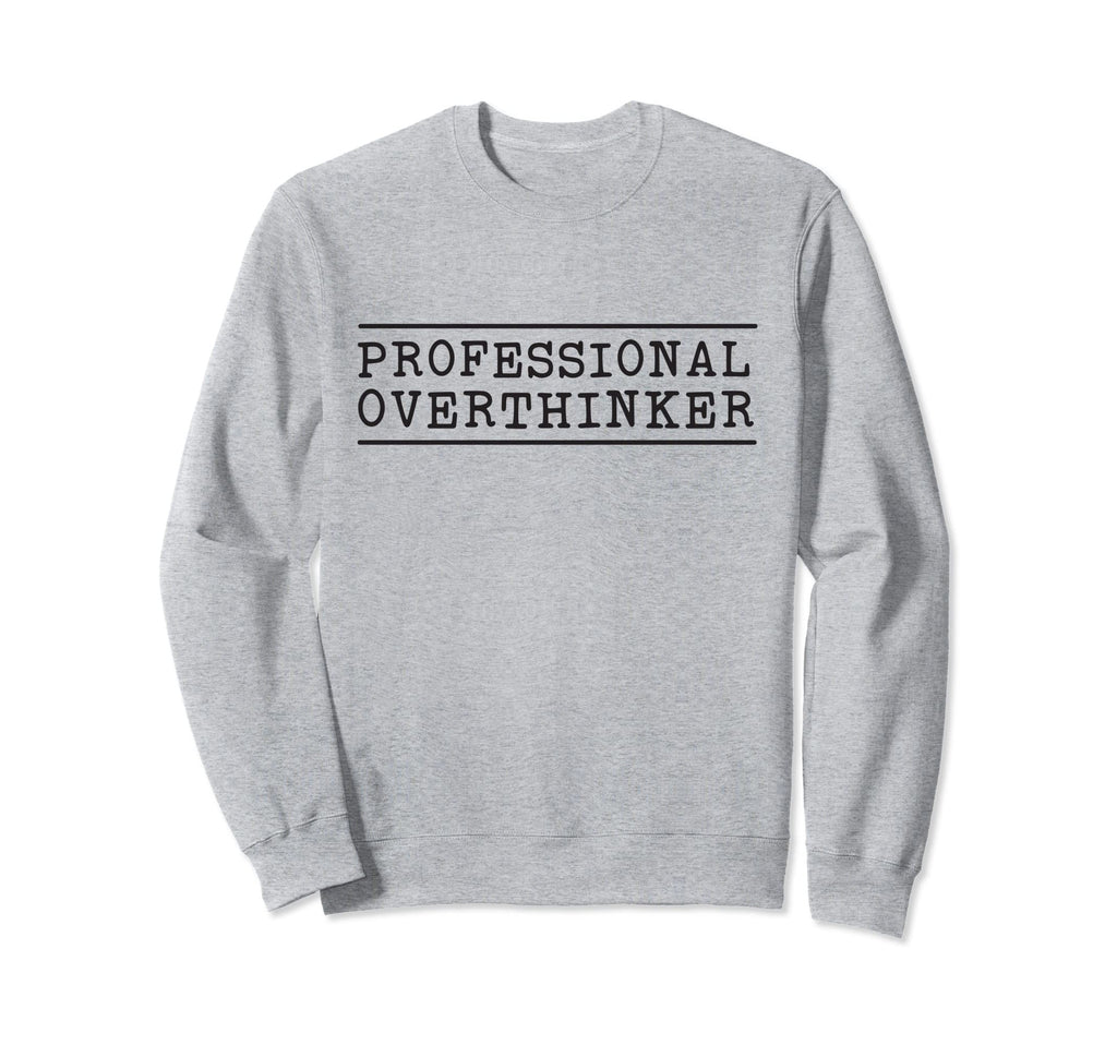 Professional Overthinker Sweatshirt - Minimalist Print for Adults - T-Shirt, Sweatshirt, Hoodie