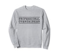 Professional Overthinker Sweatshirt - Minimalist Print for Adults - T-Shirt, Sweatshirt, Hoodie
