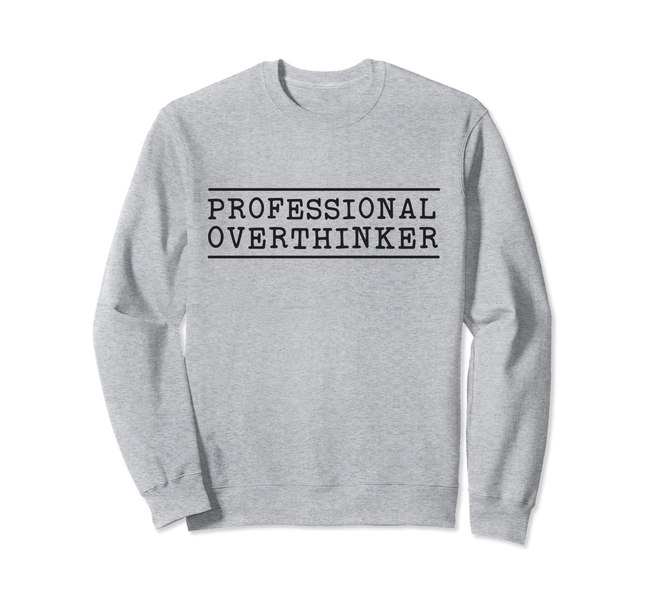 Professional Overthinker Sweatshirt - Minimalist Print for Adults - T-Shirt, Sweatshirt, Hoodie