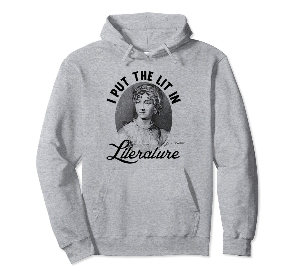 I Put Lit Literature Art Jane Austen Hoodie - Fun Novelty Design Men Women - T-Shirt, Sweatshirt, Hoodie