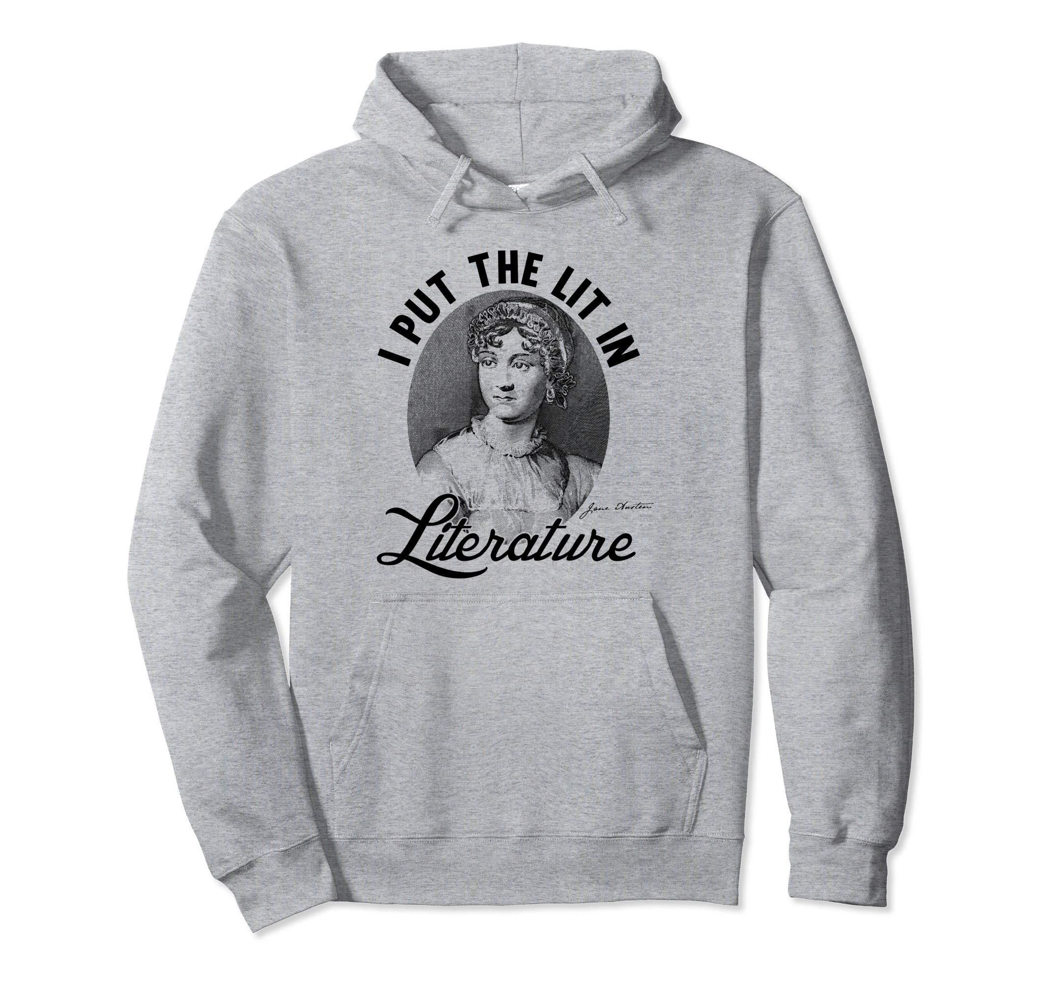 I Put Lit Literature Art Jane Austen Hoodie - Fun Novelty Design Men Women - T-Shirt, Sweatshirt, Hoodie