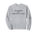 Undiagnosed But Somethings Wrong Sweatshirt - Trendy Graphic for Adults - T-Shirt, Sweatshirt, Hoodie