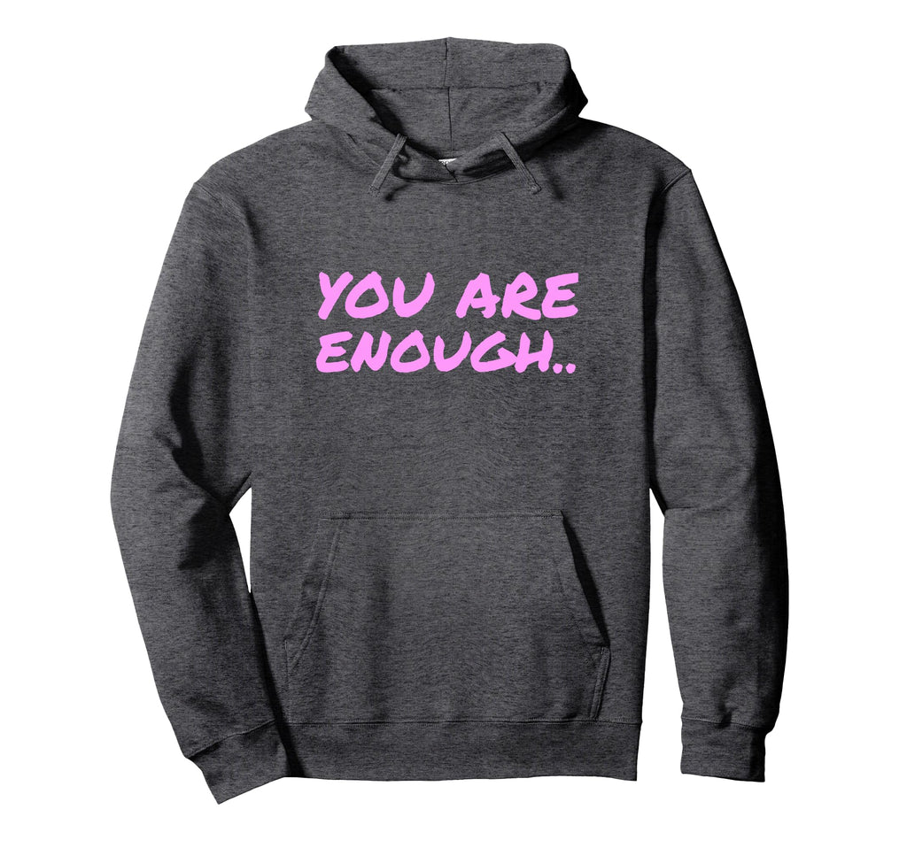 You Are Enough Hoodie - Custom Art Print for Adults - T-Shirt, Sweatshirt, Hoodie
