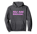 You Are Enough Hoodie - Custom Art Print for Adults - T-Shirt, Sweatshirt, Hoodie