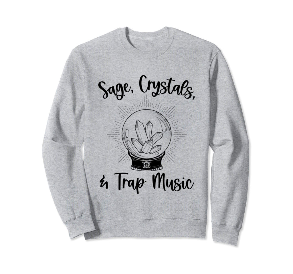 Sage Crystals And Trap Music Sweatshirt - Streetwear Style for Adults - T-Shirt, Sweatshirt, Hoodie