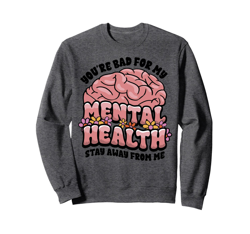 Funny Brain Youre Bad My Mental Sweatshirt - Minimalist Print Unisex - T-Shirt, Sweatshirt, Hoodie