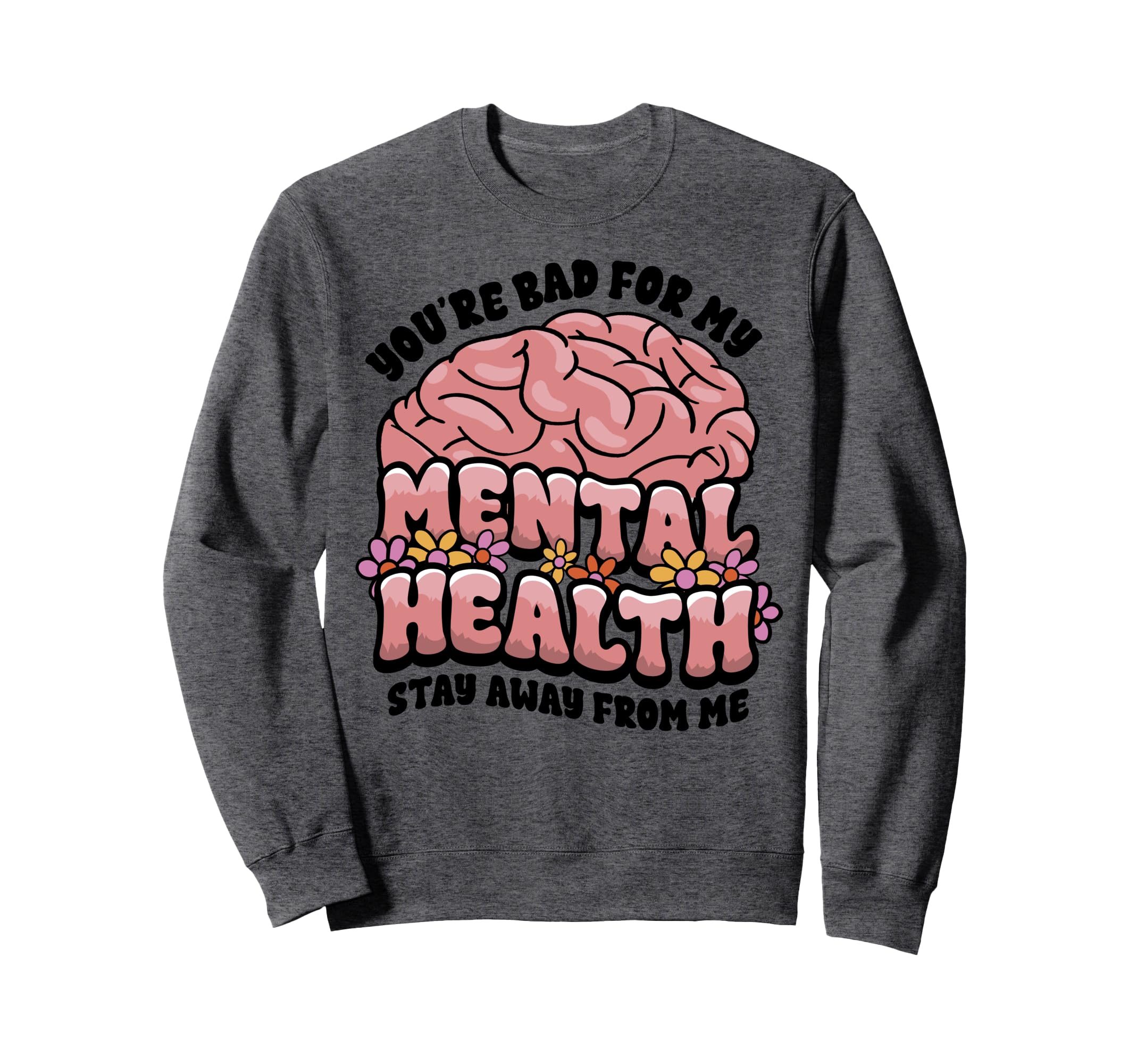 Funny Brain Youre Bad My Mental Sweatshirt - Minimalist Print Unisex - T-Shirt, Sweatshirt, Hoodie