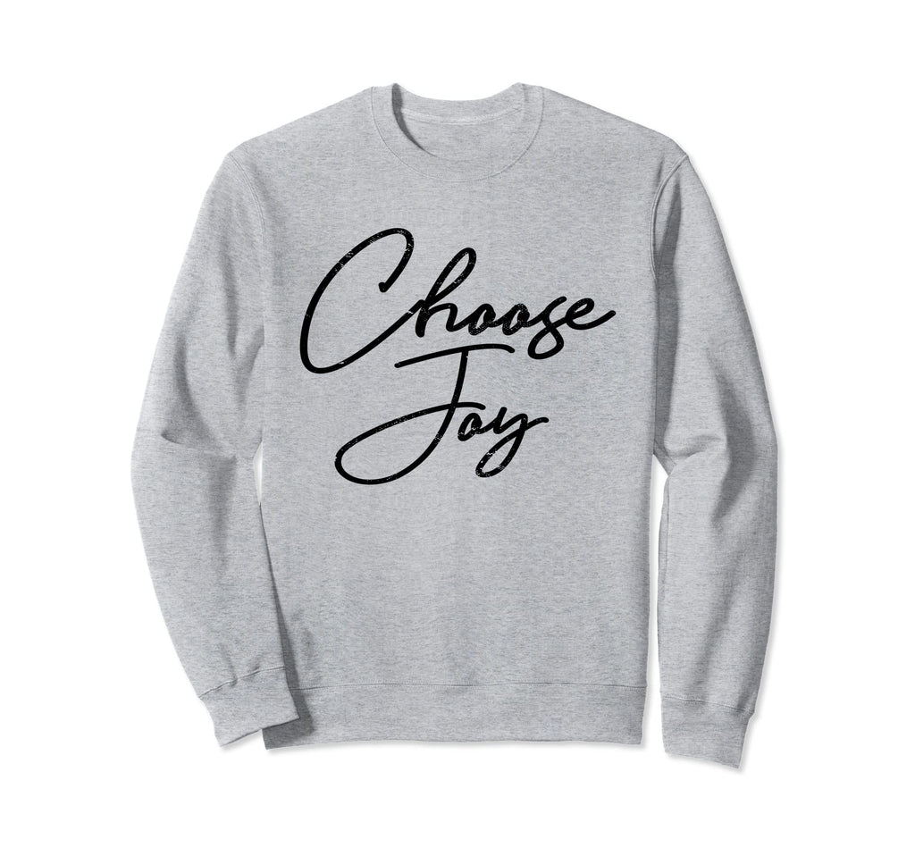 Choose Joy Happy Choose Joy Sweatshirt - Streetwear Style Unisex - T-Shirt, Sweatshirt, Hoodie