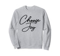 Choose Joy Happy Choose Joy Sweatshirt - Streetwear Style Unisex - T-Shirt, Sweatshirt, Hoodie