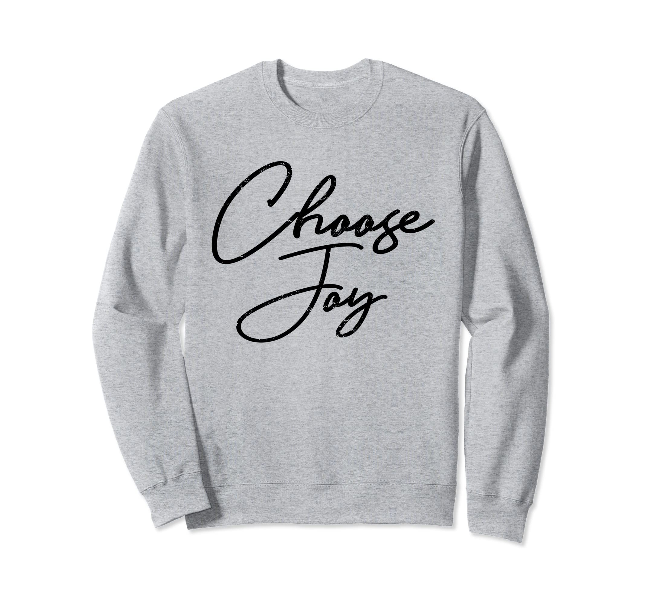 Choose Joy Happy Choose Joy Sweatshirt - Streetwear Style Unisex - T-Shirt, Sweatshirt, Hoodie