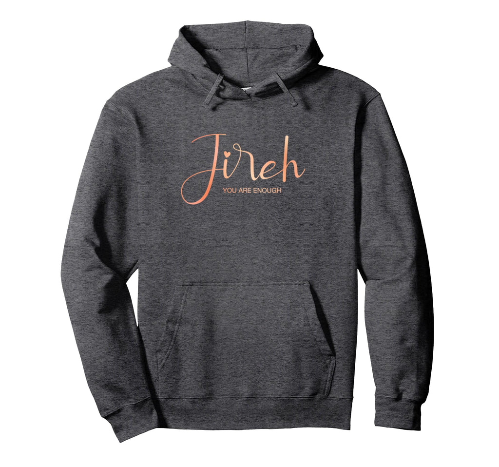 Jireh I Am Enough More Then Enough Hoodie - Streetwear Style Unisex - T-Shirt, Sweatshirt, Hoodie