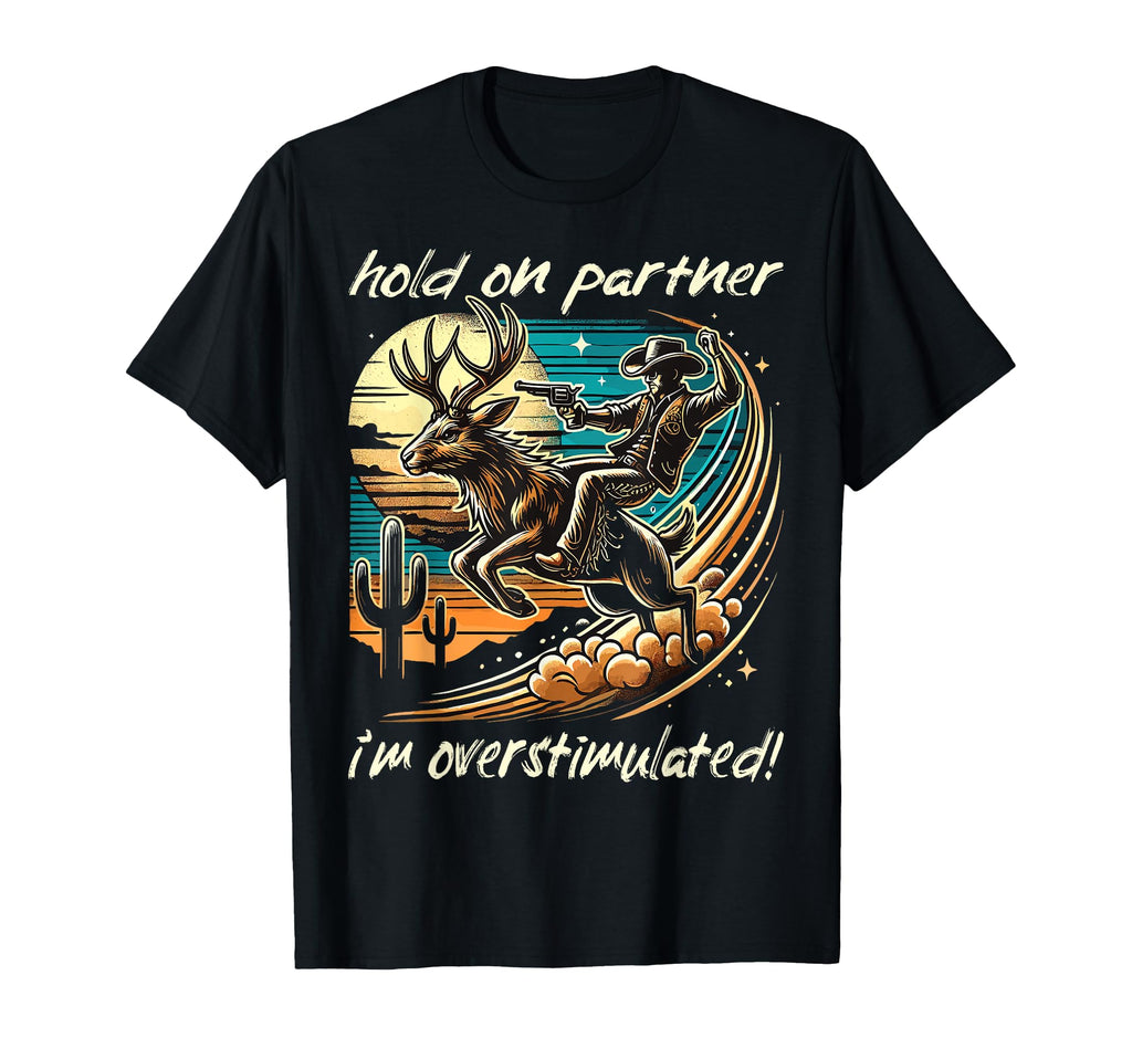 Hold Partner Im Overstimulated T-Shirt - Trendy Graphic for Adults - T-Shirt, Sweatshirt, Hoodie