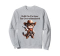 Hold Partner Im Overstimulated Sweatshirt - Streetwear Style Men Women - T-Shirt, Sweatshirt, Hoodie