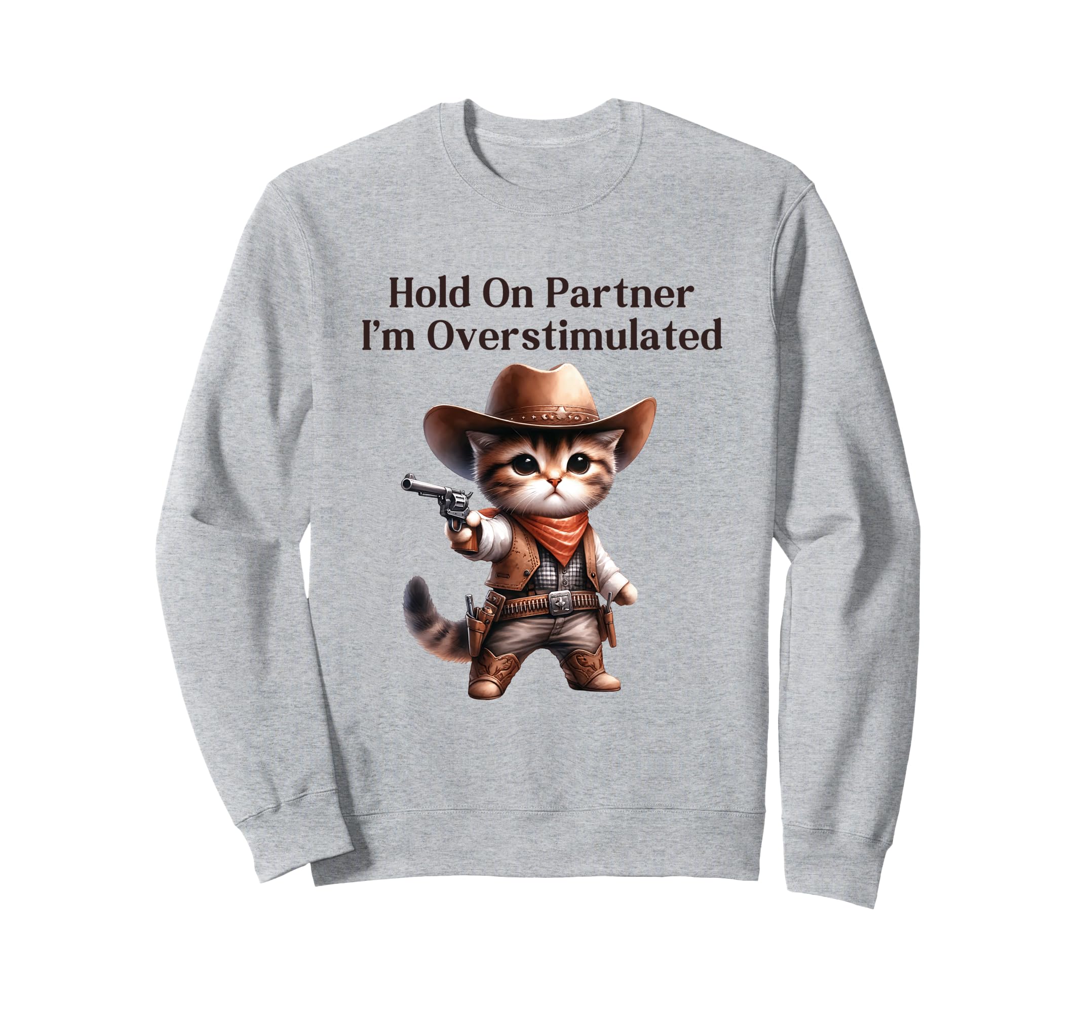 Hold Partner Im Overstimulated Sweatshirt - Streetwear Style Men Women - T-Shirt, Sweatshirt, Hoodie