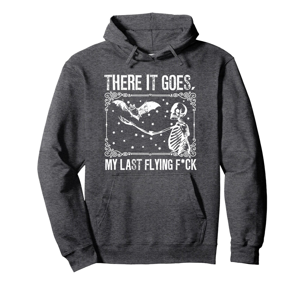 And There It Goes My Last Flying Fuck Hoodie - Custom Art Print for Adults - T-Shirt, Sweatshirt, Hoodie