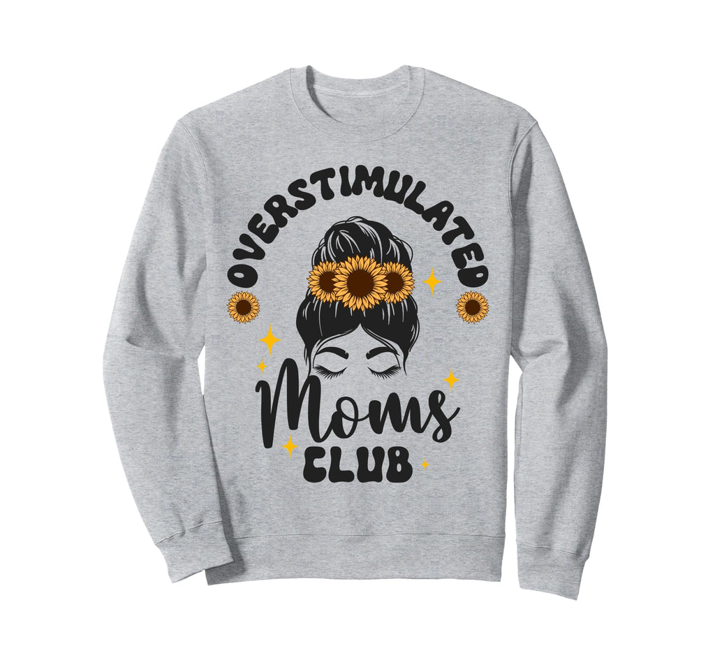 Groovy Overstimulated Moms Club Funny Sweatshirt - Trendy Graphic Unisex - T-Shirt, Sweatshirt, Hoodie