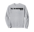 Yes Im Overthinking 24 7 Overthinker Sweatshirt - Aesthetic Graphic Unisex - T-Shirt, Sweatshirt, Hoodie