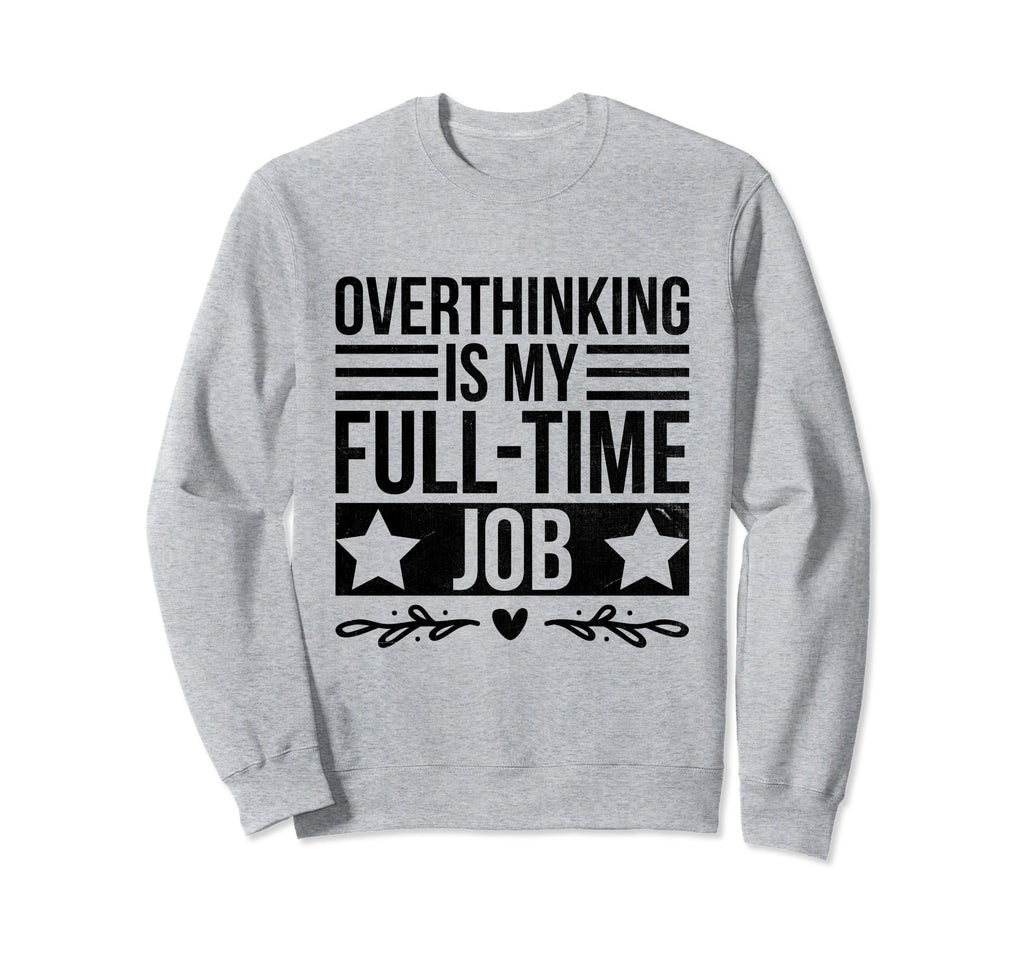 Overthinking Overthinker Funny Sweatshirt - Trendy Graphic for Adults - T-Shirt, Sweatshirt, Hoodie
