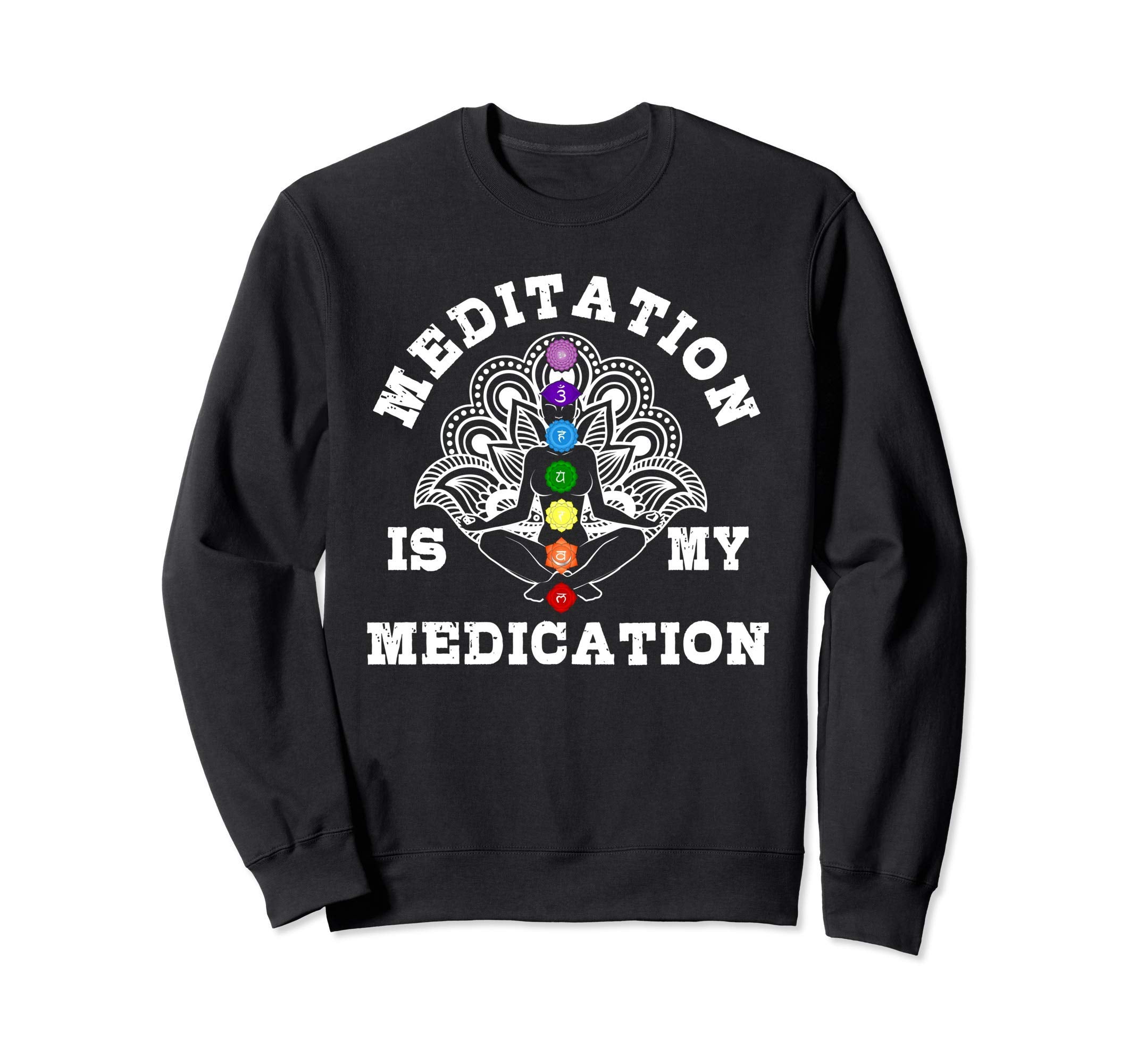 Meditation Is My Medication Sweatshirt - Custom Art Print Men Women - T-Shirt, Sweatshirt, Hoodie