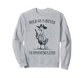 Hold Partner Im Overstimulated Goose Sweatshirt - Graphic Print Men Women - T-Shirt, Sweatshirt, Hoodie